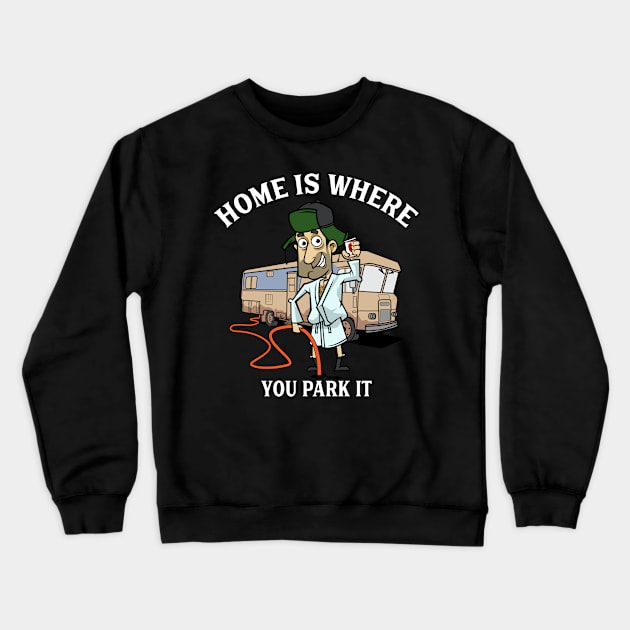 Camping Gift Camp RV Camper Home Is Where You Park It Print Crewneck Sweatshirt by Linco